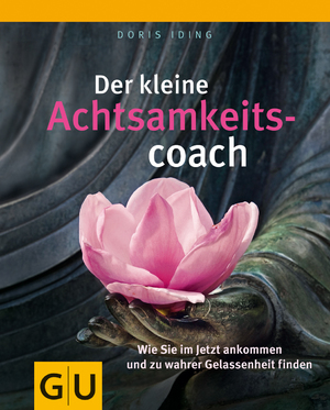 ISBN 9783833825828: Der kleine Achtsamkeitscoach - Wie Sie im Jetzt ankommen und zu wahrer Gelassenheit finden