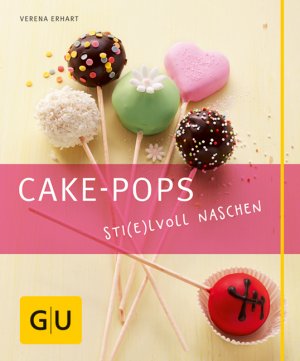 gebrauchtes Buch – Verena Erhart – Cake-Pops - Sti(e)lvoll naschen - Einfache Rezepte für Kuchen-Lollis, witzige Deko-Ideen und die besten Gelingtipps