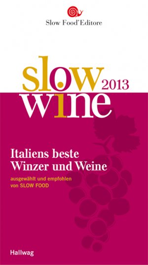 ISBN 9783833833151: Slow Wine 2013 – Italiens beste Weine und Winzer ausgewählt und empfohlen von SLOW FOOD