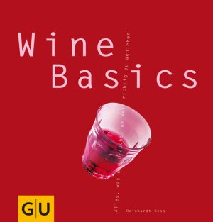 ISBN 9783833834486: Wine Basics - Alles, was man braucht, um Wein richtig zu genießen