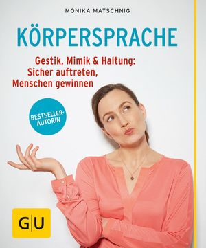 ISBN 9783833844768: Körpersprache - Gestik, Mimik & Haltung: Sicher auftreten, Menschen gewinnen