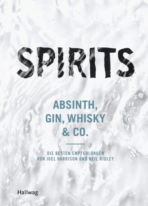 ISBN 9783833848087: Spirits – Absinth, Gin, Whisky & Co. - die besten Empfehlungen von Joel Harrison und Neil Ridley