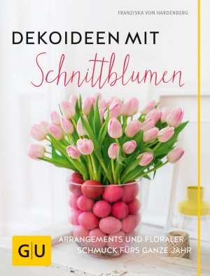 ISBN 9783833850417: Dekoideen mit Schnittblumen Arrangements und floraler Schmuck fürs ganze Jahr