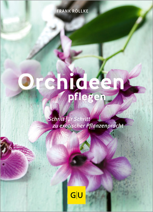 ISBN 9783833850684: Orchideen pflegen - Schritt für Schritt zu exotischer Pflanzenpracht