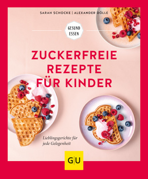 ISBN 9783833875434: Zuckerfreie Rezepte für Kinder: Lieblingsgerichte für jede Gelegenheit (GU Gesund essen)