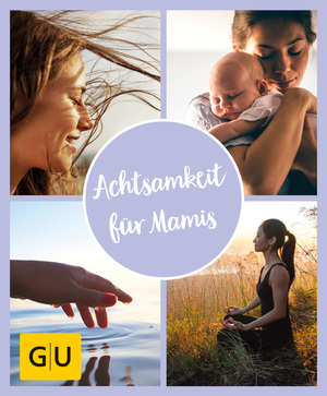 ISBN 9783833876660: GU Aktion Ratgeber Junge Familien - Achtsamkeit für Mamis