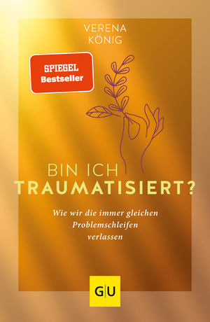 gebrauchtes Buch – Verena König – Bin ich traumatisiert?: Wie wir die immer gleichen Problemschleifen verlassen (Lebenshilfe Emotionale Selbstheilung)