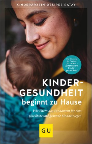 ISBN 9783833882081: Kindergesundheit beginnt zu Hause - Wie Eltern das Fundament für eine glückliche und gesunde Kindheit legen