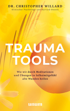 ISBN 9783833889905: Trauma Tools Wie wir durch Meditationen und Übungen in Selbstmitgefühl alte Wunden heilen