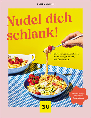 ISBN 9783833890888: Nudel dich schlank – Die kalorienärmsten und einfachsten Nudel-Variationen