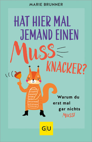 ISBN 9783833891724: Hat hier mal jemand einen Mussknacker? – Warum du erst mal gar nichts musst