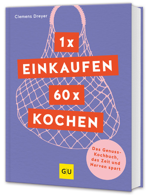 ISBN 9783833893988: 1 x einkaufen, 60 x kochen: Das Genuss-Kochbuch, das Zeit und Nerven spart (GU Themenkochbuch)