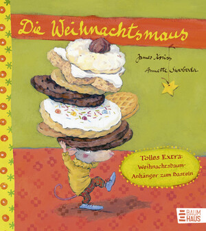 ISBN 9783833909443: Die Weihnachtsmaus - Neuausgabe mit einem tollen Extra: Weihnachtsbaumanhänger zum Selberbasteln