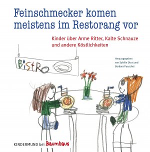 ISBN 9783833942433: Feinschmecker kommen meistens im Restorang vor - Kinder über Arme Ritter, Kalte Schnauze und andere Köstlichkeiten. Kindermund bei Baumhaus