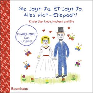 ISBN 9783833942532: Sie sagt Ja. Er sagt Ja. Alles klar - Ehepaar! - Kinder über Liebe, Hochzeit und die Ehe - Kindermund