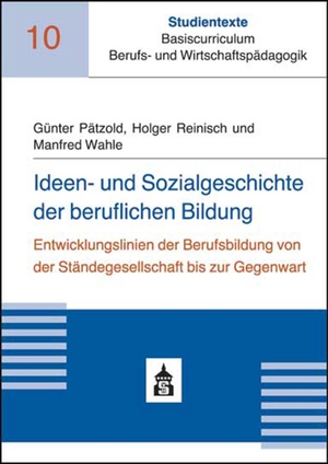 ISBN 9783834013309: Ideen- und Sozialgeschichte der beruflichen Bildung – Entwicklungslinien der Berufsbildung von der Ständegesellschaft bis zur Gegenwart