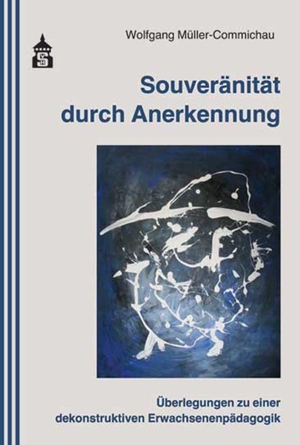 ISBN 9783834018106: Souveränität durch Anerkennung - Überlegungen zu einer dekonstruktiven Erwachsenenpädagogik