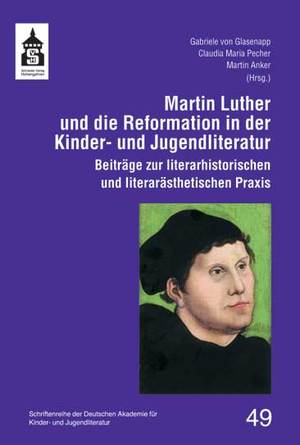 ISBN 9783834018984: Martin Luther und die Reformation in der Kinder- und Jugendliteratur – Beiträge zur literarhistorischen und literarästhetischen Praxis