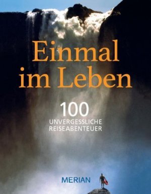 ISBN 9783834205223: Einmal im Leben Bd. 1: 100 unvergessliche Abenteuerreisen (MERIAN Solitäre) Nowak, Axel; Jensen, Kristian Ditlev; Ziser, Philipp; Wollin, Christopher; Dauer, Tom; Strobel y Serra, Jakob; Ackermann, Birgit; Klemmer, Axel and Chlupacek, Birgit