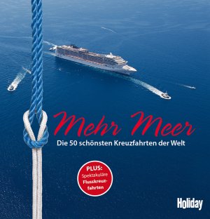 ISBN 9783834217370: HOLIDAY Reisebuch: Mehr Meer - Die 50 schönsten Kreuzfahrten auf Meeren und Flüssen