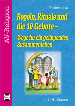 Vaorin, Britta and Vaorin, Ulrich - Regeln, Rituale und die 10 Gebote - Foliensatz: Wege fr ein gelingendes Zusammenleben 3. und 4. Klassem AV-Religion Vaorin, Britta and Vaorin, Ulrich