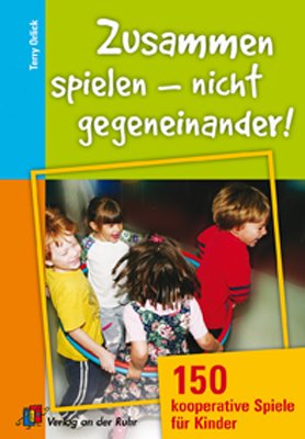 ISBN 9783834602473: Zusammen spielen - nicht gegeneinander! - 150 kooperative Spiele für Kinder