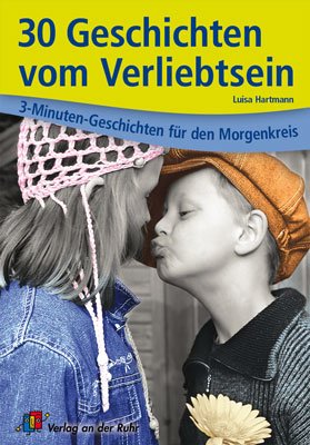 ISBN 9783834605481: 30 Geschichten vom Verliebtsein (3-Minuten-Geschichten für den Morgenkreis)