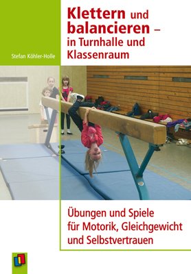 ISBN 9783834622631: Klettern und balancieren - in Turnhalle und Klassenraum - Übungen und Spiele für Motorik, Gleichgewicht und Selbstvertrauen