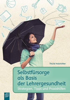 ISBN 9783834630773: Selbstfürsorge als Basis der Lehrergesundheit - Strategien, Tipps und Praxishilfen