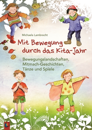 ISBN 9783834632197: Mit Bewegung durch das Kita-Jahr – Bewegungslandschaften, Mitmach-Geschichten, Tänze und Spiele