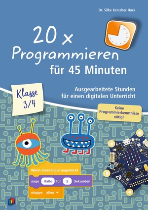 neues Buch – Silke Kerscher-Hack – 20 x Programmieren für 45 Minuten - Klasse 3-4 | Ausgearbeitete Stunden für einen digitalen Unterricht, keine Programmierkenntnisse nötig | Silke Kerscher-Hack | Taschenbuch | 144 S. | Deutsch | 2019