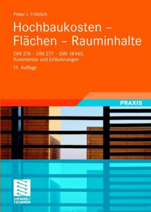Peter Frhlich (Autor) - Hochbaukosten - Flchen - Rauminhalte: DIN 276 - DIN 277 - DIN 18960. Kommentar und Erluterungen