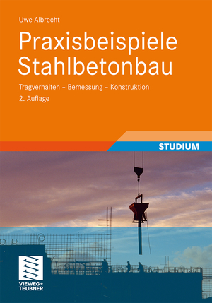 ISBN 9783834813206: Praxisbeispiele Stahlbetonbau | Tragverhalten - Bemessung - Konstruktion | Uwe Albrecht | Taschenbuch | Paperback | viii | Deutsch | 2010 | Vieweg & Teubner | EAN 9783834813206