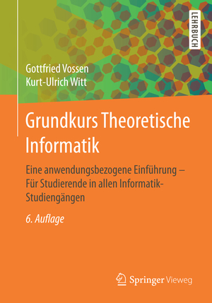 ISBN 9783834817709: Grundkurs Theoretische Informatik – Eine anwendungsbezogene Einführung - Für Studierende in allen Informatik-Studiengängen