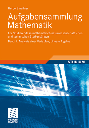 ISBN 9783834818119: Aufgabensammlung Mathematik. Band 1: Analysis einer Variablen, Lineare Algebra - Für Studierende in mathematisch-naturwissenschaftlichen und technischen Studiengängen