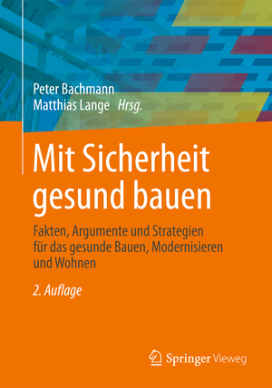 ISBN 9783834825223: Mit Sicherheit gesund bauen: Fakten, Argumente und Strategien für das gesunde Bauen, Modernisieren und Wohnen