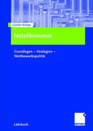 ISBN 9783834901071: Netzökonomie - Grundlagen - Strategien - Wettbewerbspolitik