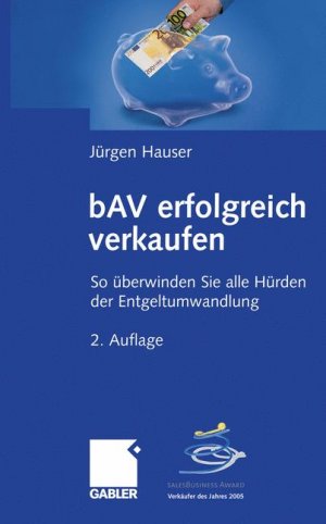 ISBN 9783834902566: bAV erfolgreich verkaufen. So überwinden Sie alle Hürden der Entgeltumwandlung [Gebundene Ausgabe] von Jürgen Hauser