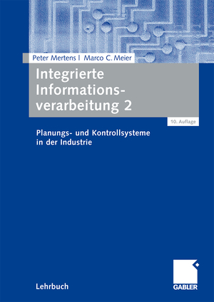 neues Buch – Meier, Marco C – Integrierte Informationsverarbeitung 2 / Planungs- und Kontrollsysteme in der Industrie / Marco C. Meier (u. a.) / Taschenbuch / Paperback / xiv / Deutsch / 2008 / Gabler Verlag / EAN 9783834910011