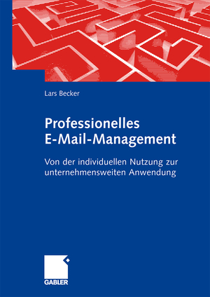 ISBN 9783834911339: Professionelles E-Mail-Management – Von der individuellen Nutzung zur unternehmensweiten Anwendung