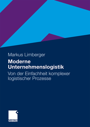 ISBN 9783834917812: Moderne Unternehmenslogistik - Von der Einfachheit komplexer logistischer Prozesse