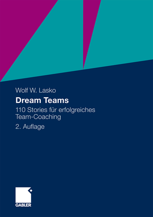 neues Buch – Wolf Lasko – Dream Teams | 110 Stories für erfolgreiches Team-Coaching | Wolf Lasko | Taschenbuch | Paperback | 273 S. | Deutsch | 2010 | Gabler Verlag | EAN 9783834924841