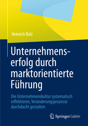 ISBN 9783834934277: Unternehmenserfolg durch marktorientierte Führung - Unternehmenskultur systematisch reflektieren, Veränderungsprozesse durchdacht gestalten