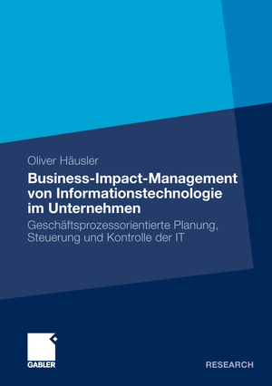 ISBN 9783834934567: Business-Impact-Management von Informationstechnologie im Unternehmen - Geschäftsprozessorientierte Planung, Steuerung und Kontrolle der IT