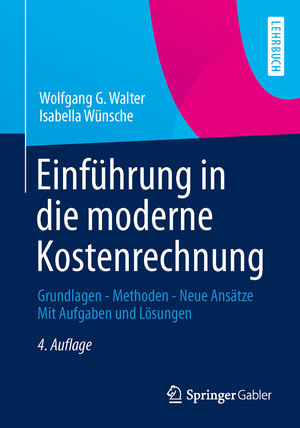 ISBN 9783834940742: Einführung in die moderne Kostenrechnung - Grundlagen - Methoden - Neue Ansätze Mit Aufgaben und Lösungen