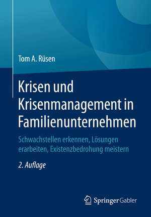 ISBN 9783834946706: Krisen und Krisenmanagement in Familienunternehmen - Schwachstellen erkennen, Lösungen erarbeiten, Existenzbedrohung meistern