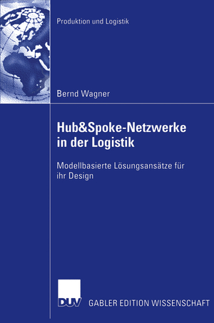 ISBN 9783835002067: Hub&Spoke-Netzwerke in der Logistik - Modellbasierte Lösungsansätze für ihr Design