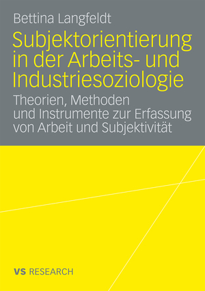 ISBN 9783835070066: Subjektorientierung in der Arbeits- und Industriesoziologie - Theorien, Methoden und Instrumente zur Erfassung von Arbeit und Subjektivität