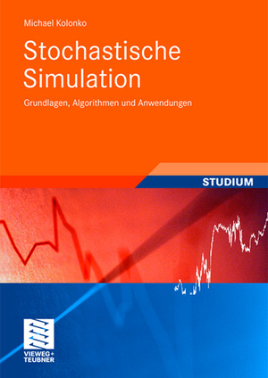 ISBN 9783835102170: Stochastische Simulation: Grundlagen, Algorithmen und Anwendungen von Prof. Dr. Michael Kolonko TU Clausthal Wolfgang Fischer