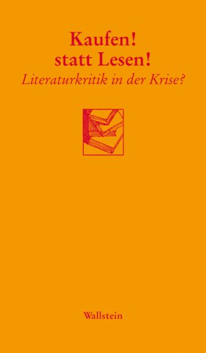 ISBN 9783835301016: Kaufen! statt Lesen! - Literaturkritik in der Krise?